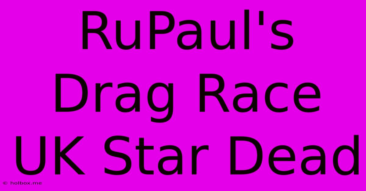 RuPaul's Drag Race UK Star Dead