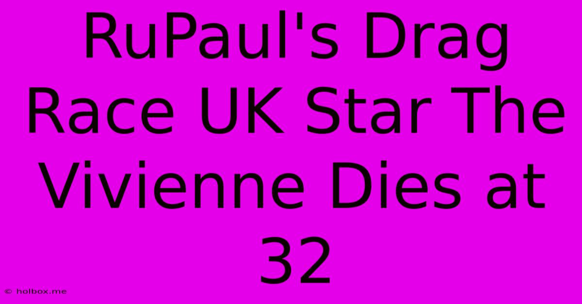 RuPaul's Drag Race UK Star The Vivienne Dies At 32