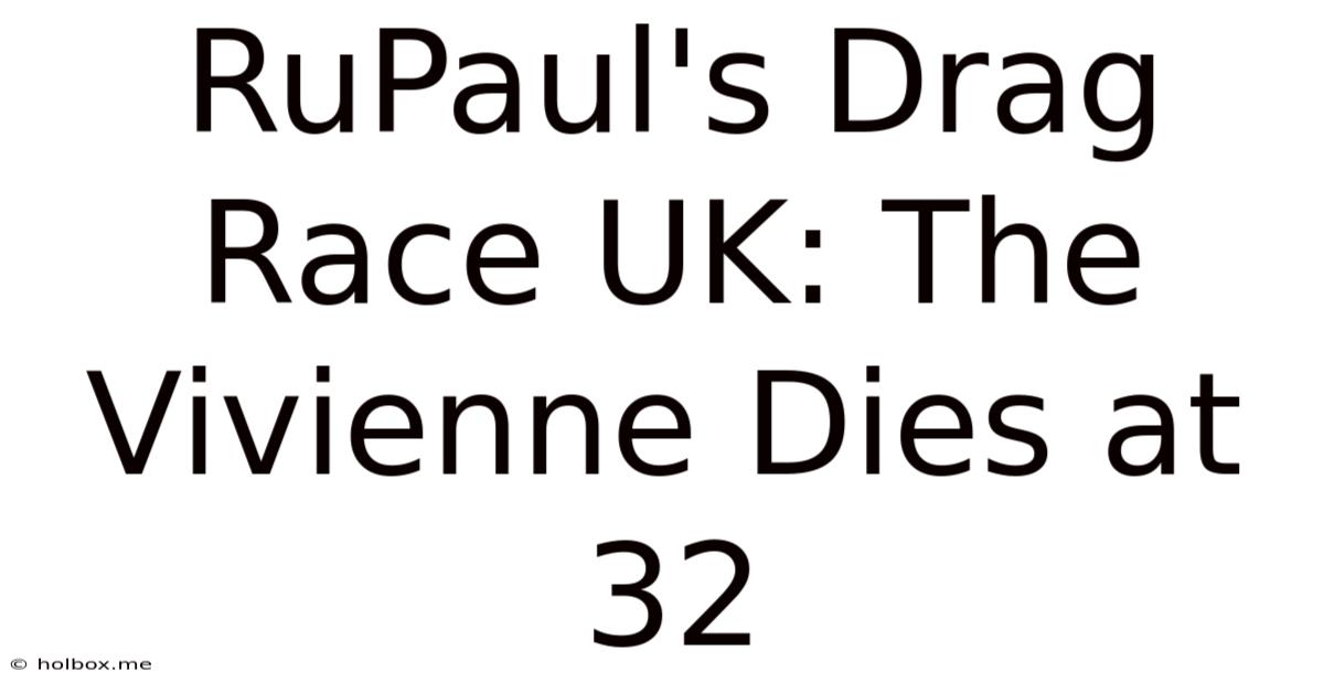 RuPaul's Drag Race UK: The Vivienne Dies At 32