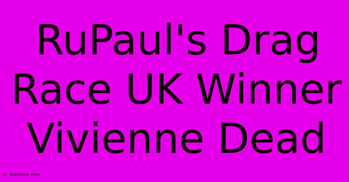 RuPaul's Drag Race UK Winner Vivienne Dead