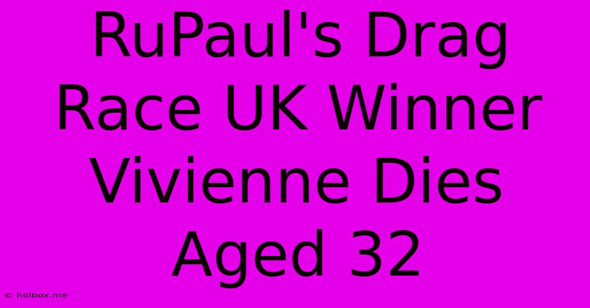 RuPaul's Drag Race UK Winner Vivienne Dies Aged 32