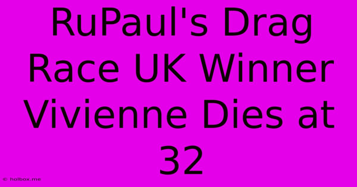 RuPaul's Drag Race UK Winner Vivienne Dies At 32