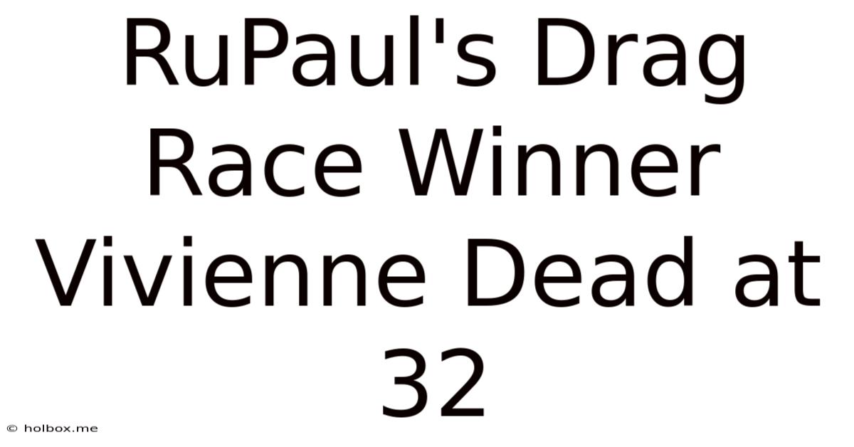 RuPaul's Drag Race Winner Vivienne Dead At 32