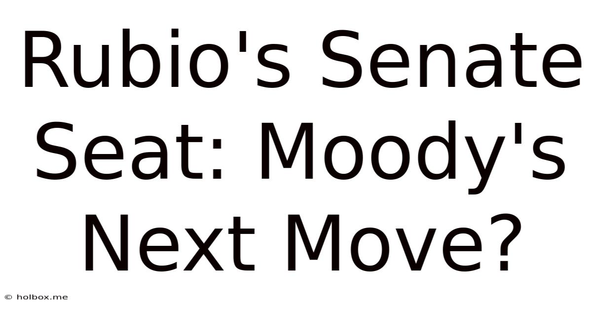 Rubio's Senate Seat: Moody's Next Move?