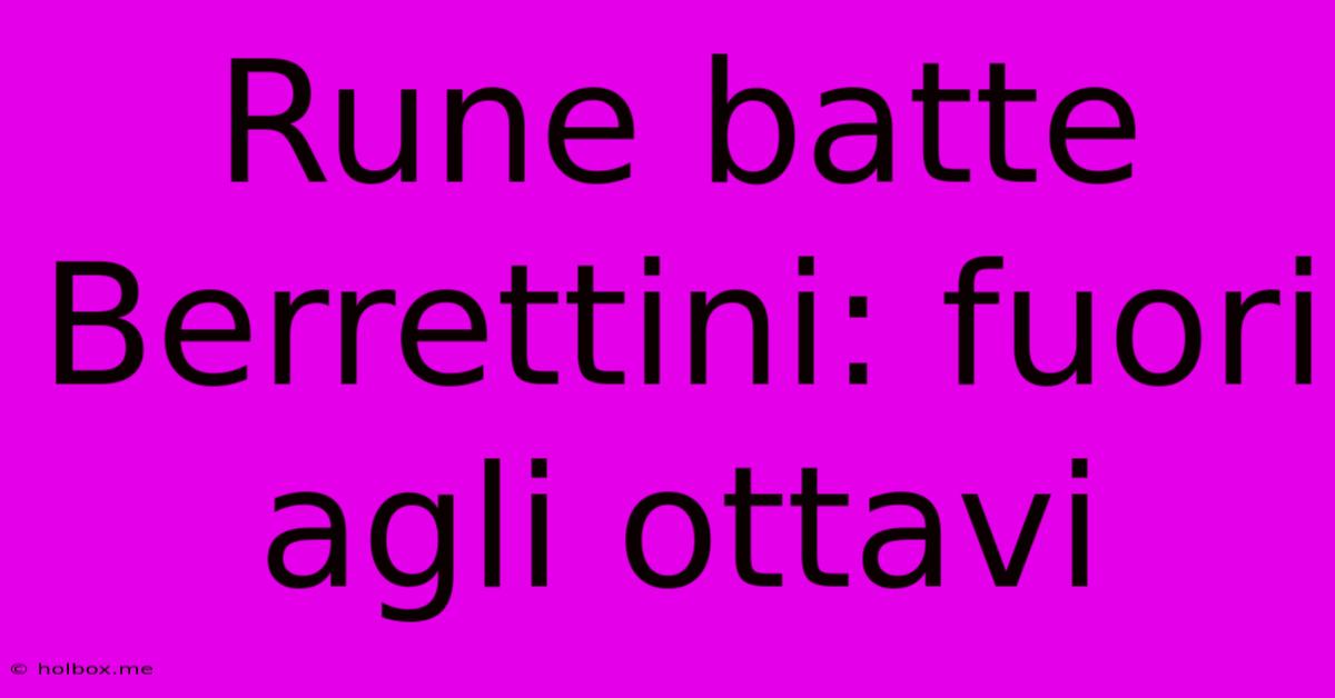 Rune Batte Berrettini: Fuori Agli Ottavi