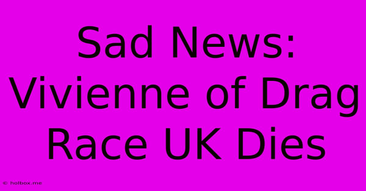 Sad News: Vivienne Of Drag Race UK Dies