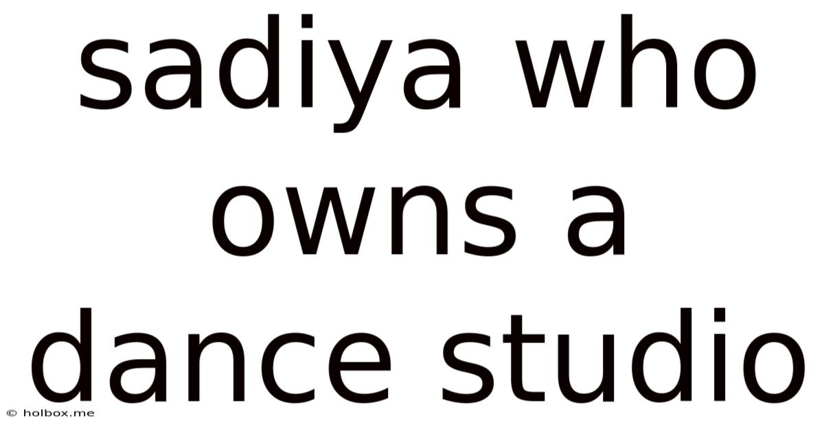 Sadiya Who Owns A Dance Studio