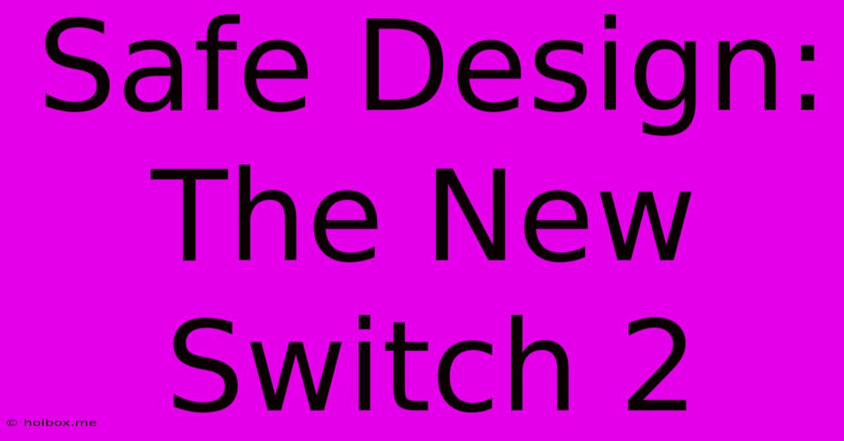 Safe Design: The New Switch 2