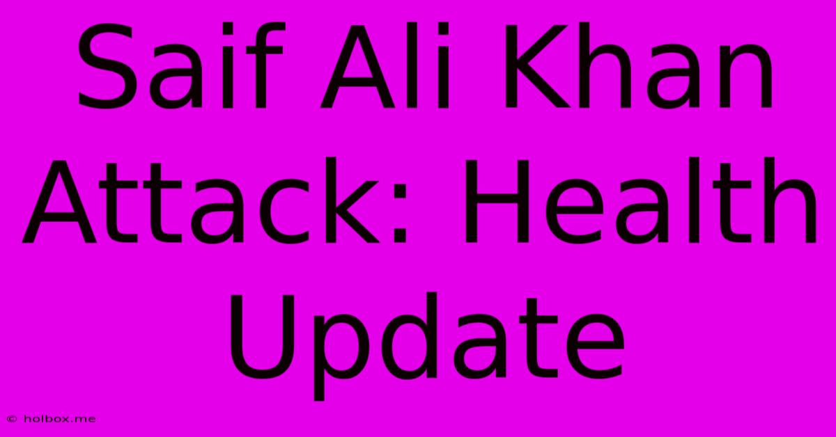 Saif Ali Khan Attack: Health Update