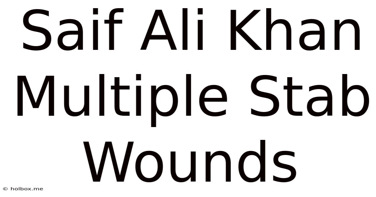 Saif Ali Khan Multiple Stab Wounds