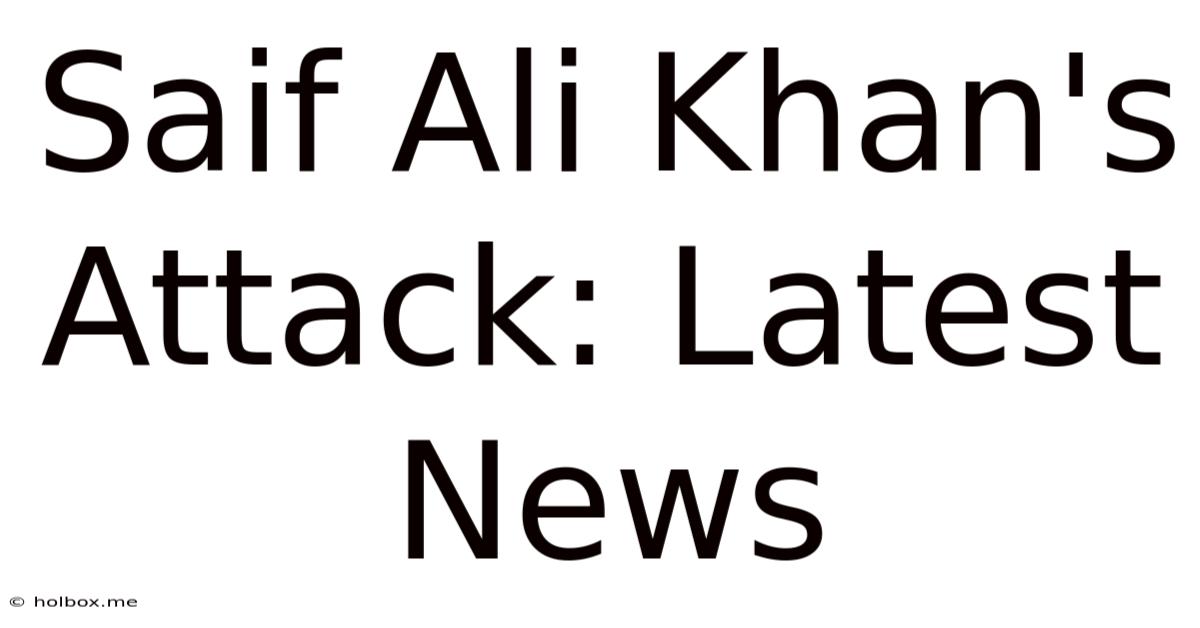 Saif Ali Khan's Attack: Latest News