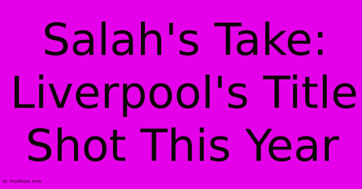 Salah's Take: Liverpool's Title Shot This Year