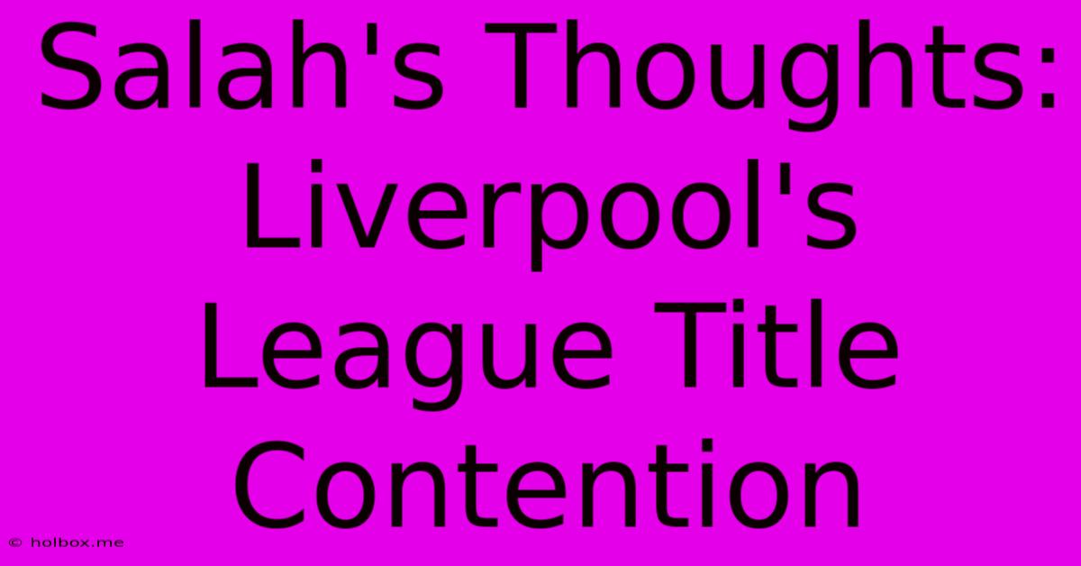 Salah's Thoughts: Liverpool's League Title Contention