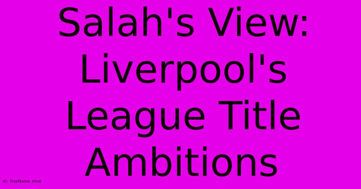 Salah's View: Liverpool's League Title Ambitions