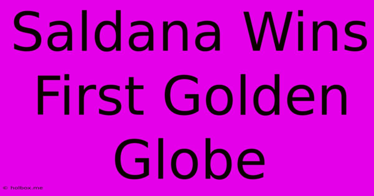 Saldana Wins First Golden Globe