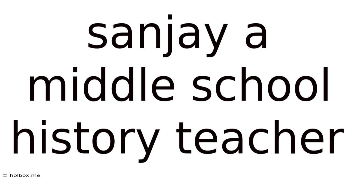 Sanjay A Middle School History Teacher