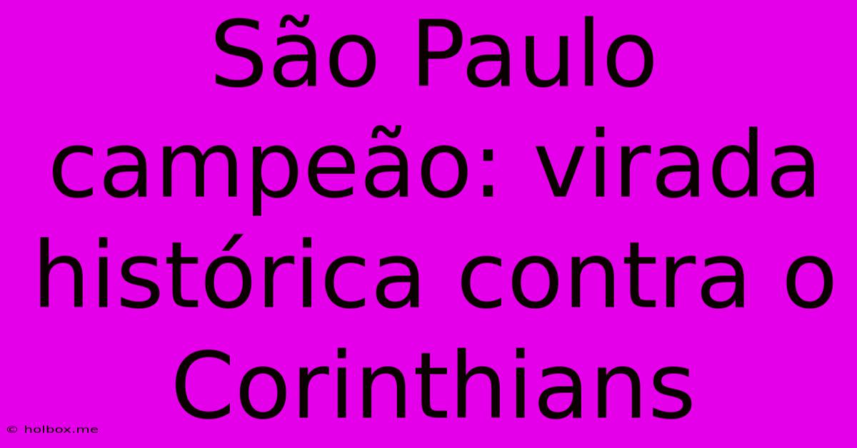 São Paulo Campeão: Virada Histórica Contra O Corinthians