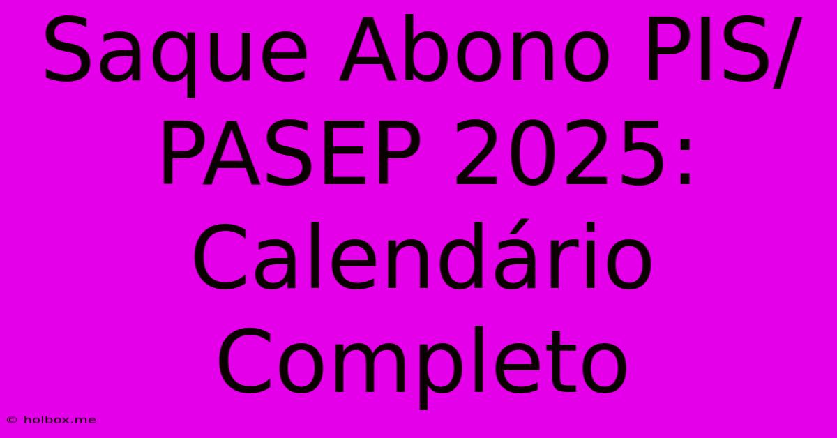 Saque Abono PIS/PASEP 2025: Calendário Completo