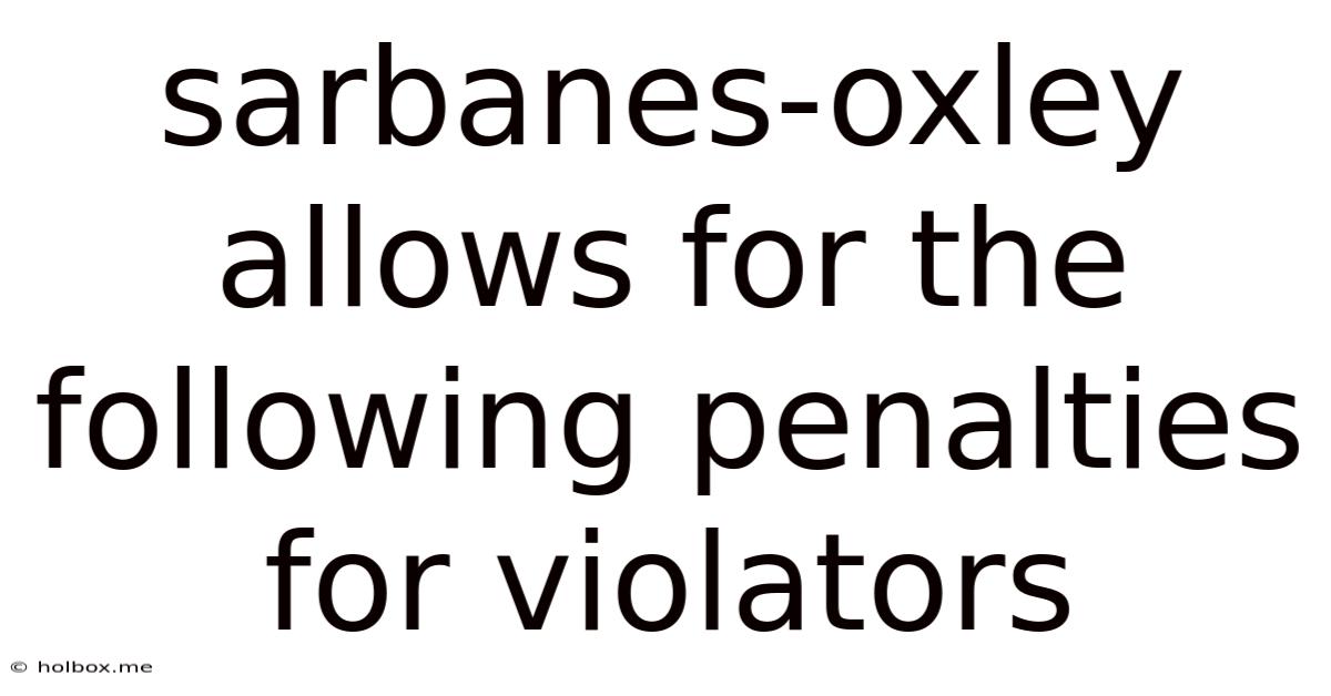 Sarbanes-oxley Allows For The Following Penalties For Violators