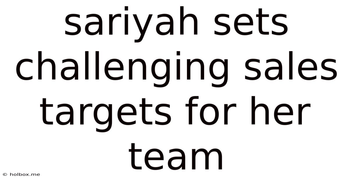 Sariyah Sets Challenging Sales Targets For Her Team