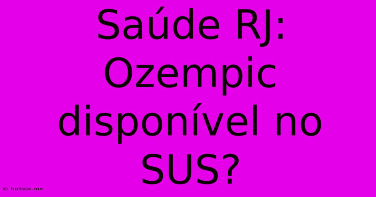 Saúde RJ: Ozempic Disponível No SUS?