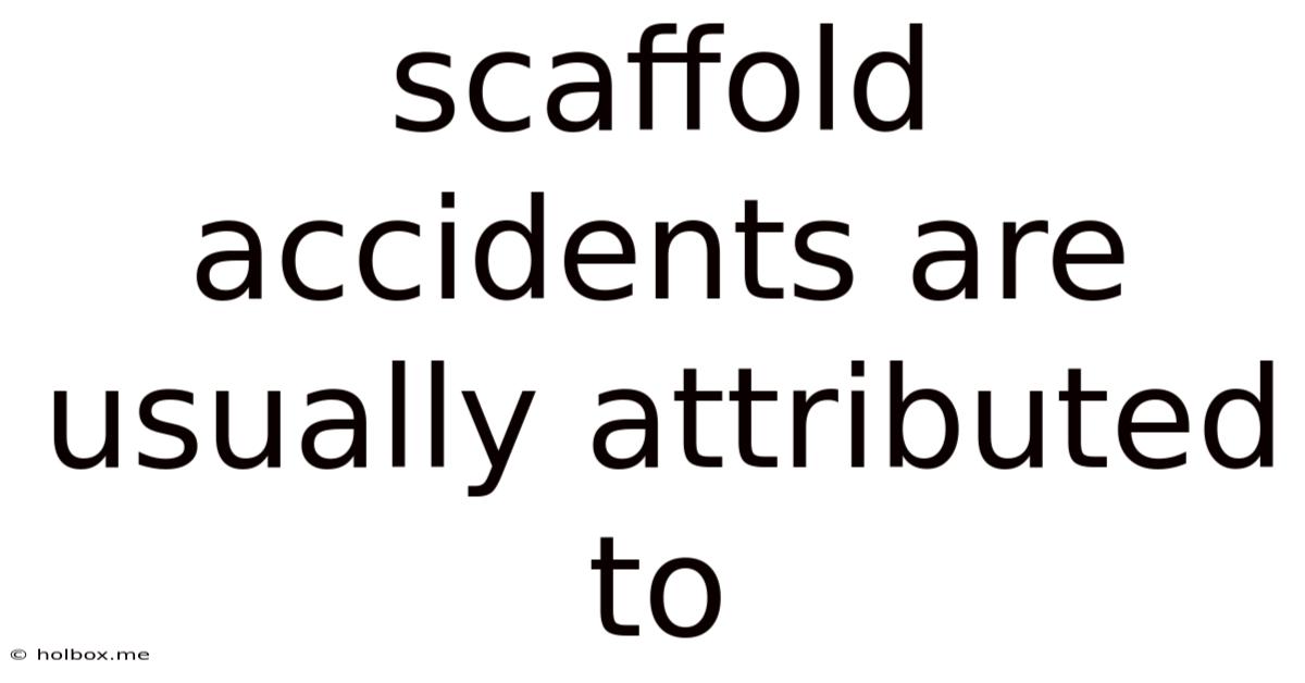 Scaffold Accidents Are Usually Attributed To