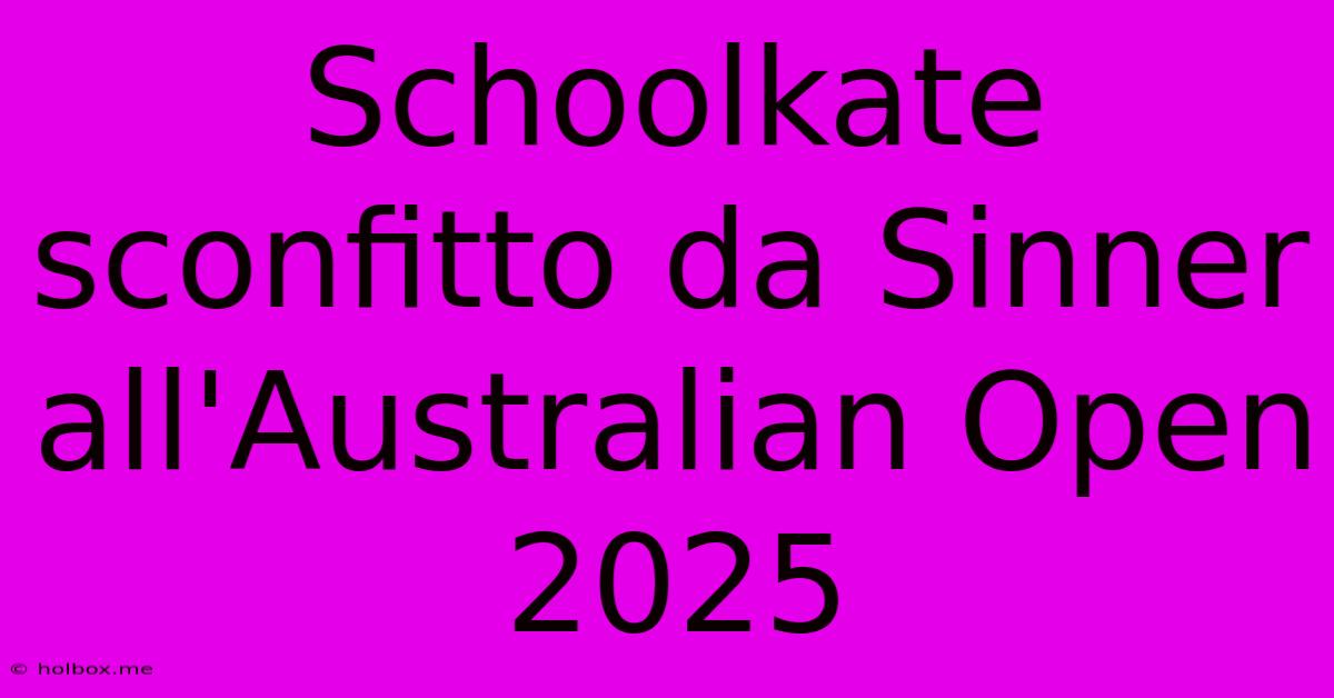 Schoolkate Sconfitto Da Sinner All'Australian Open 2025