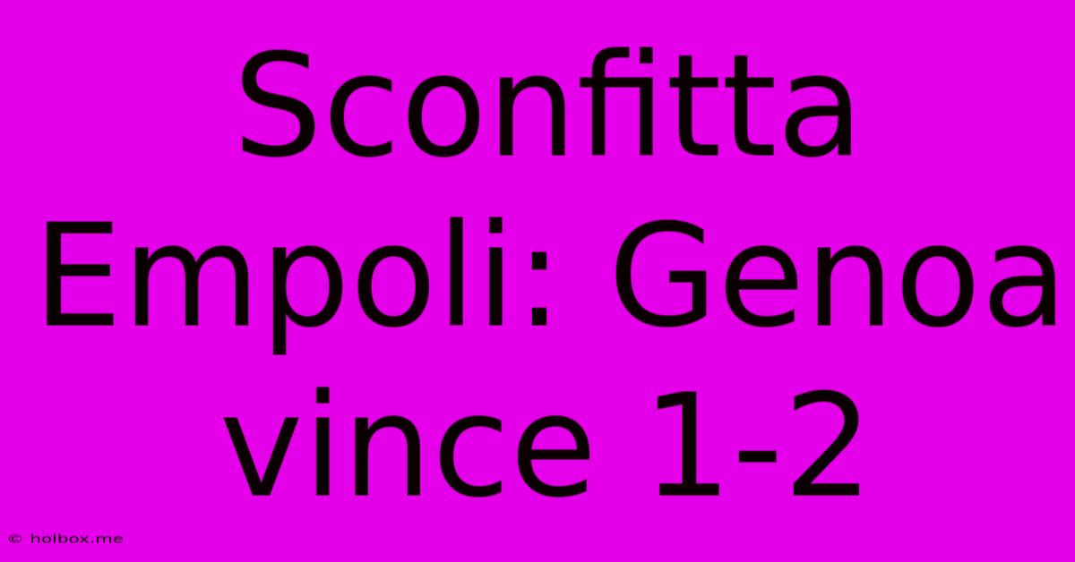 Sconfitta Empoli: Genoa Vince 1-2