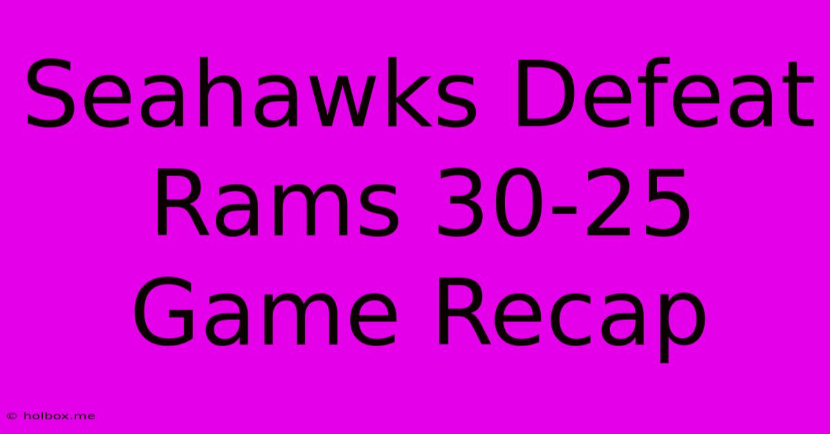 Seahawks Defeat Rams 30-25 Game Recap