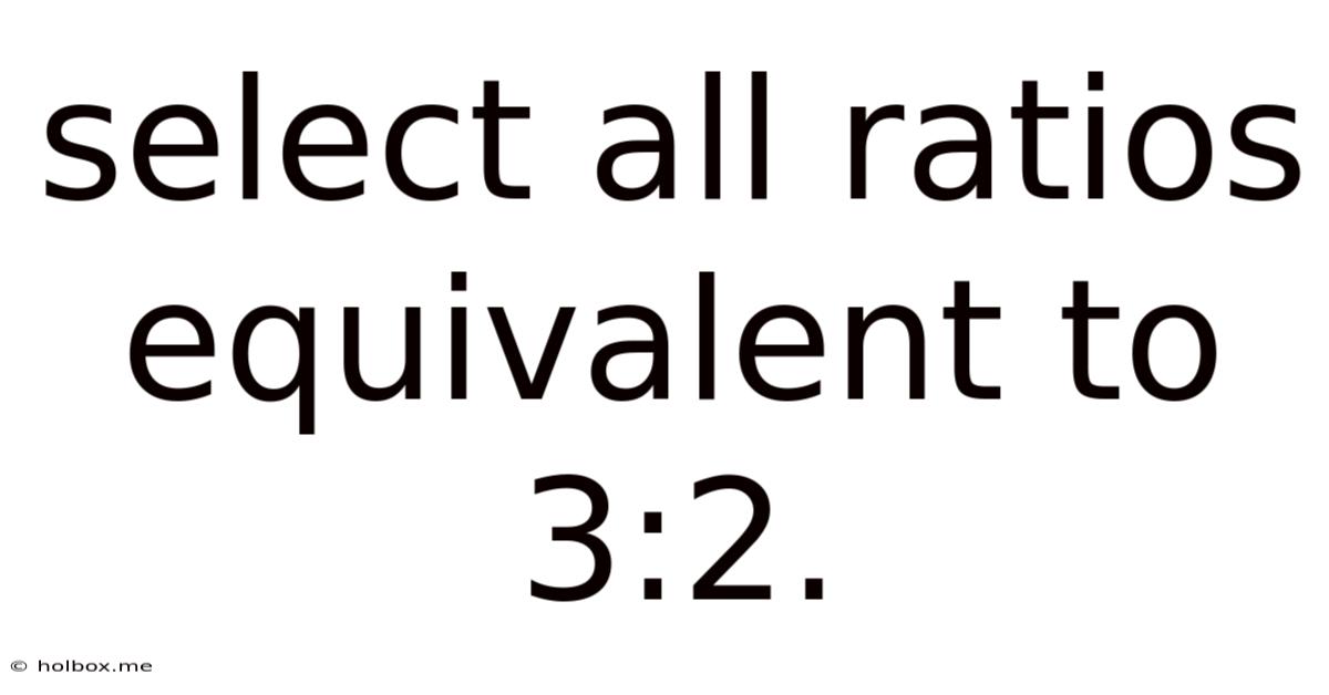 Select All Ratios Equivalent To 3:2.