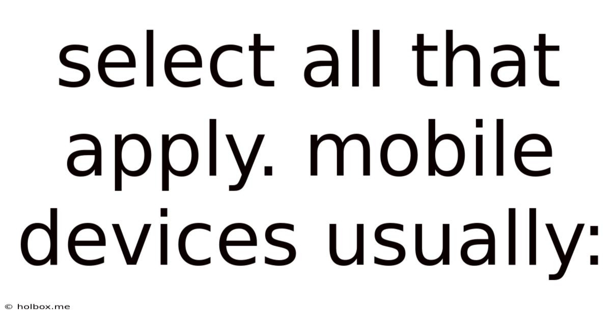 Select All That Apply. Mobile Devices Usually: