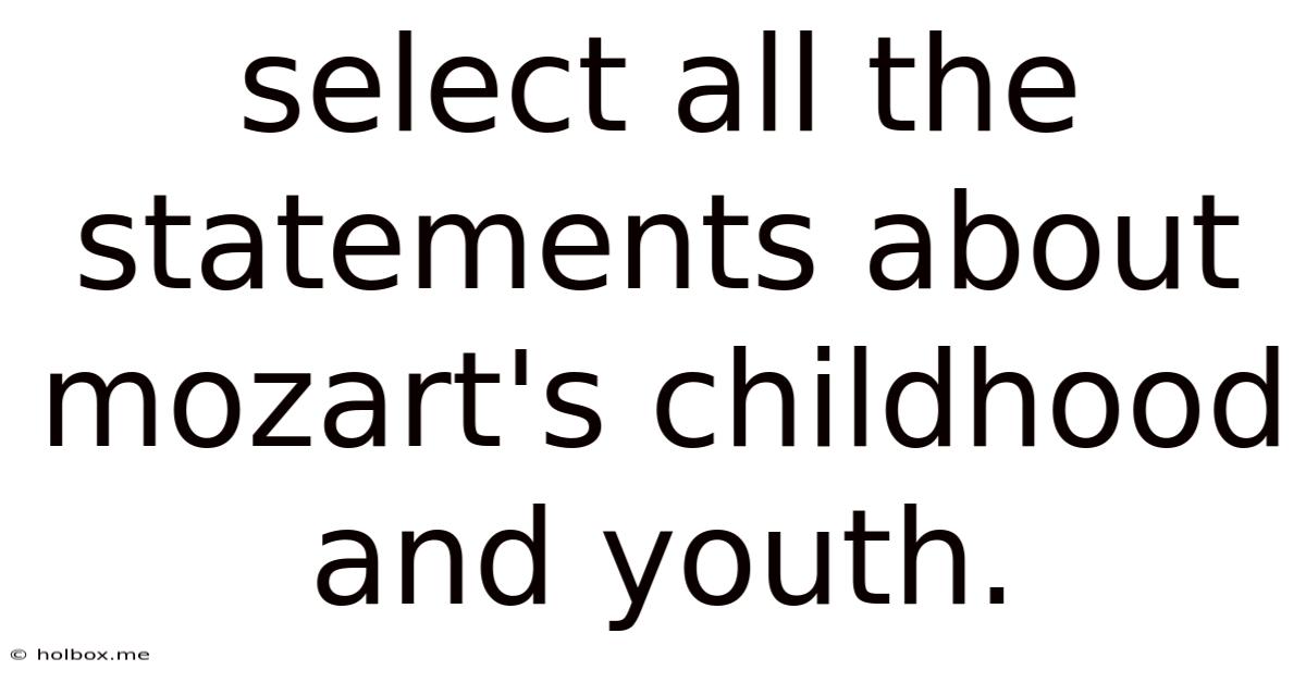 Select All The Statements About Mozart's Childhood And Youth.
