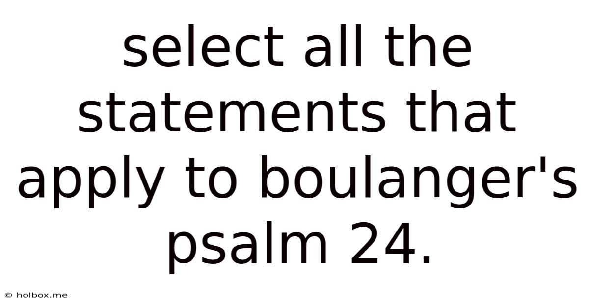 Select All The Statements That Apply To Boulanger's Psalm 24.