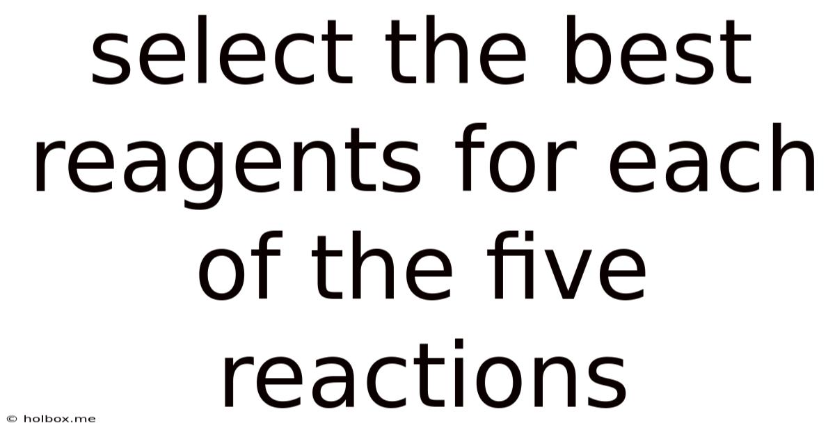 Select The Best Reagents For Each Of The Five Reactions