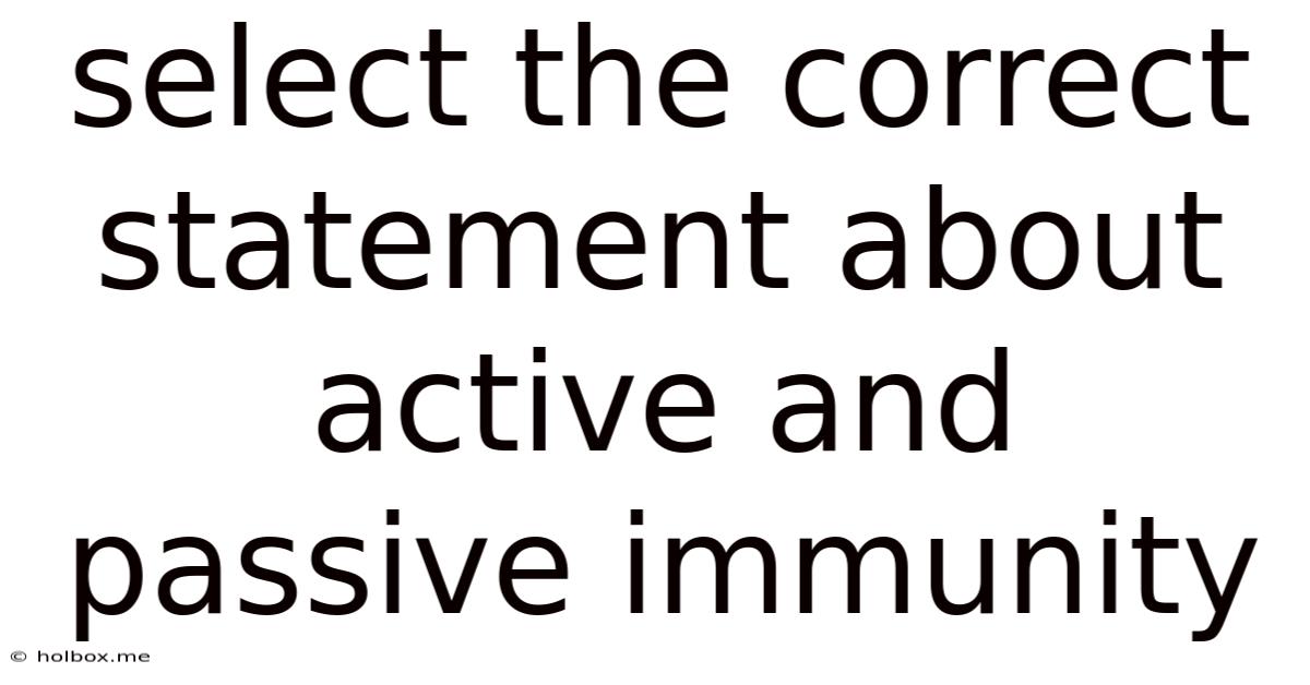 Select The Correct Statement About Active And Passive Immunity