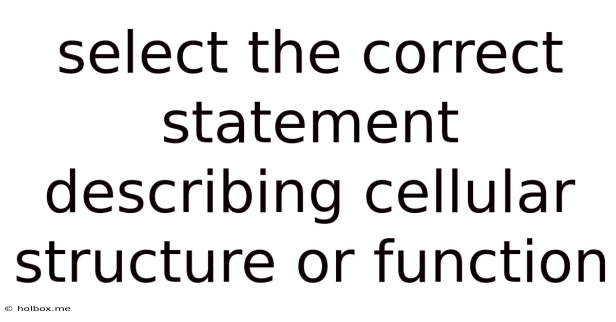 Select The Correct Statement Describing Cellular Structure Or Function