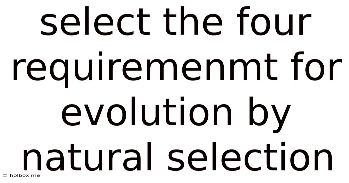 Select The Four Requiremenmt For Evolution By Natural Selection