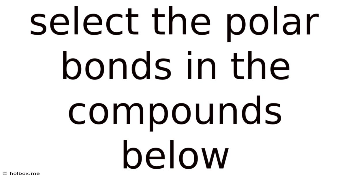 Select The Polar Bonds In The Compounds Below