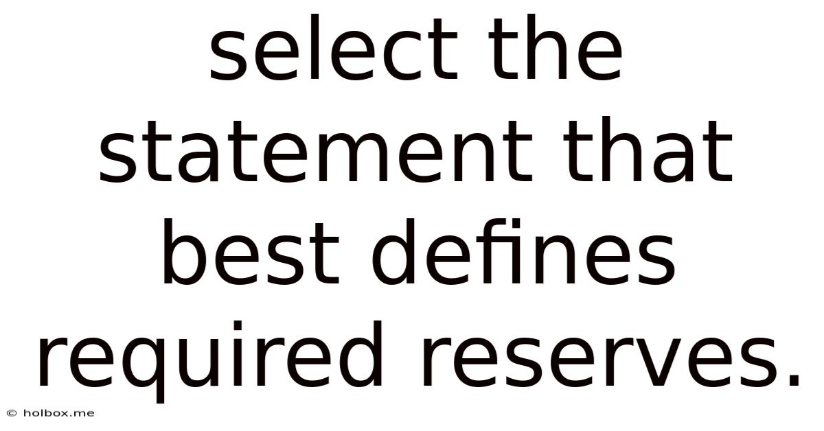 Select The Statement That Best Defines Required Reserves.