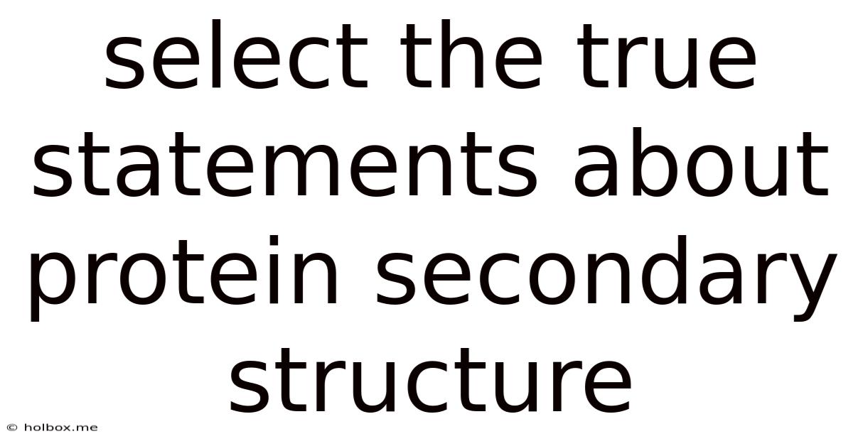Select The True Statements About Protein Secondary Structure