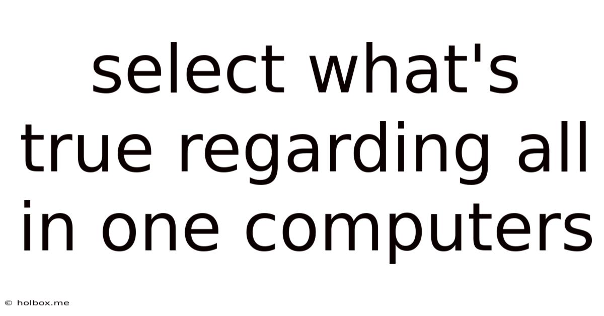 Select What's True Regarding All In One Computers