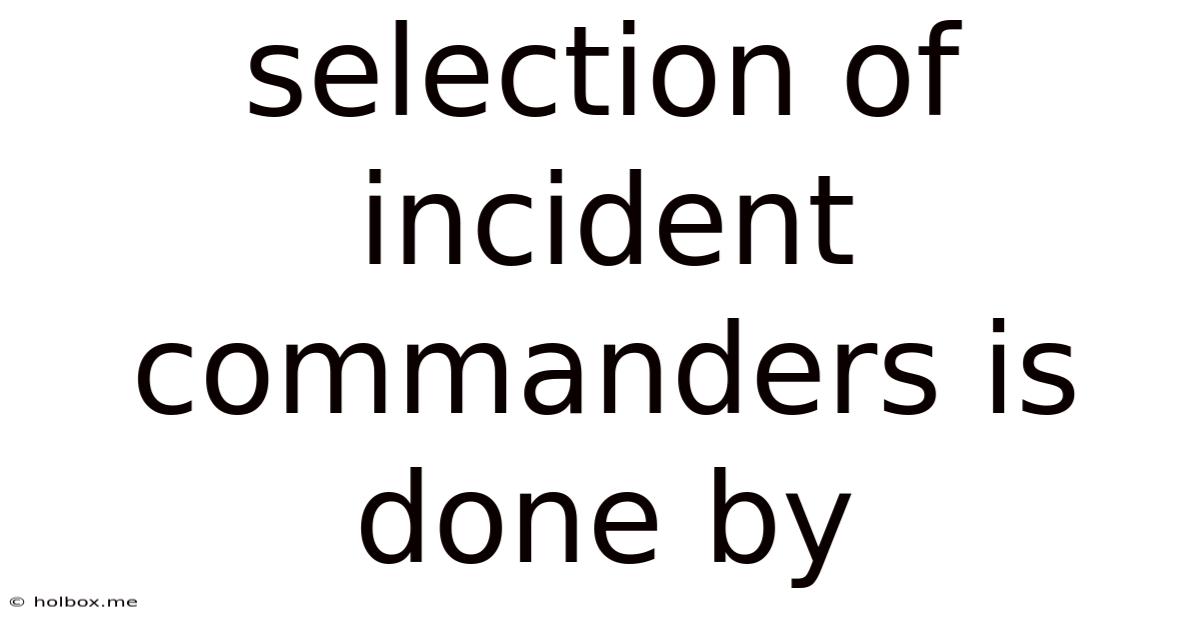 Selection Of Incident Commanders Is Done By