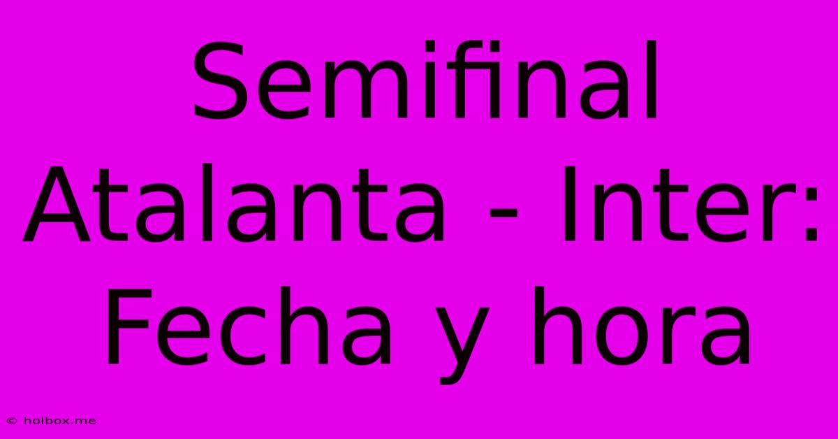 Semifinal Atalanta - Inter: Fecha Y Hora