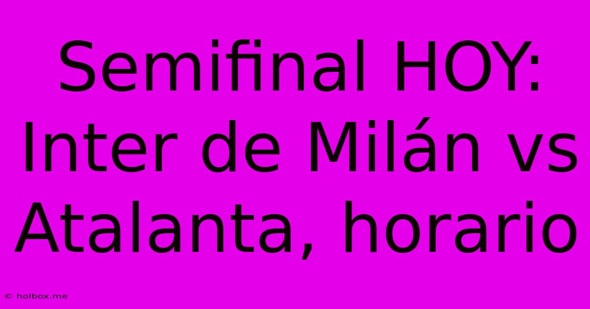 Semifinal HOY: Inter De Milán Vs Atalanta, Horario