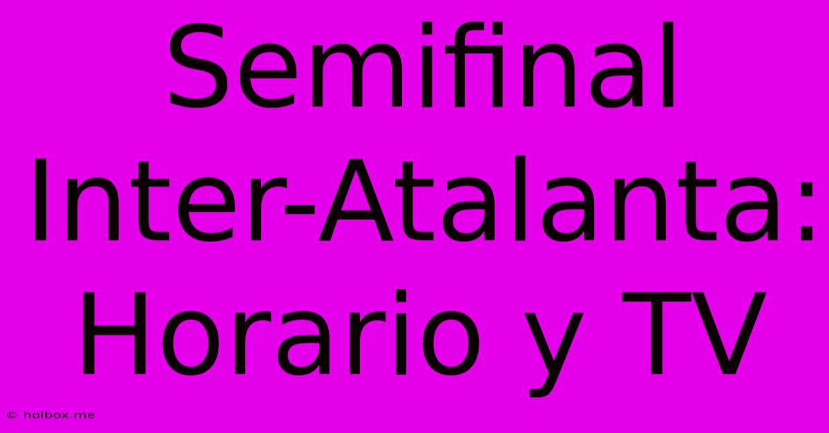 Semifinal Inter-Atalanta: Horario Y TV