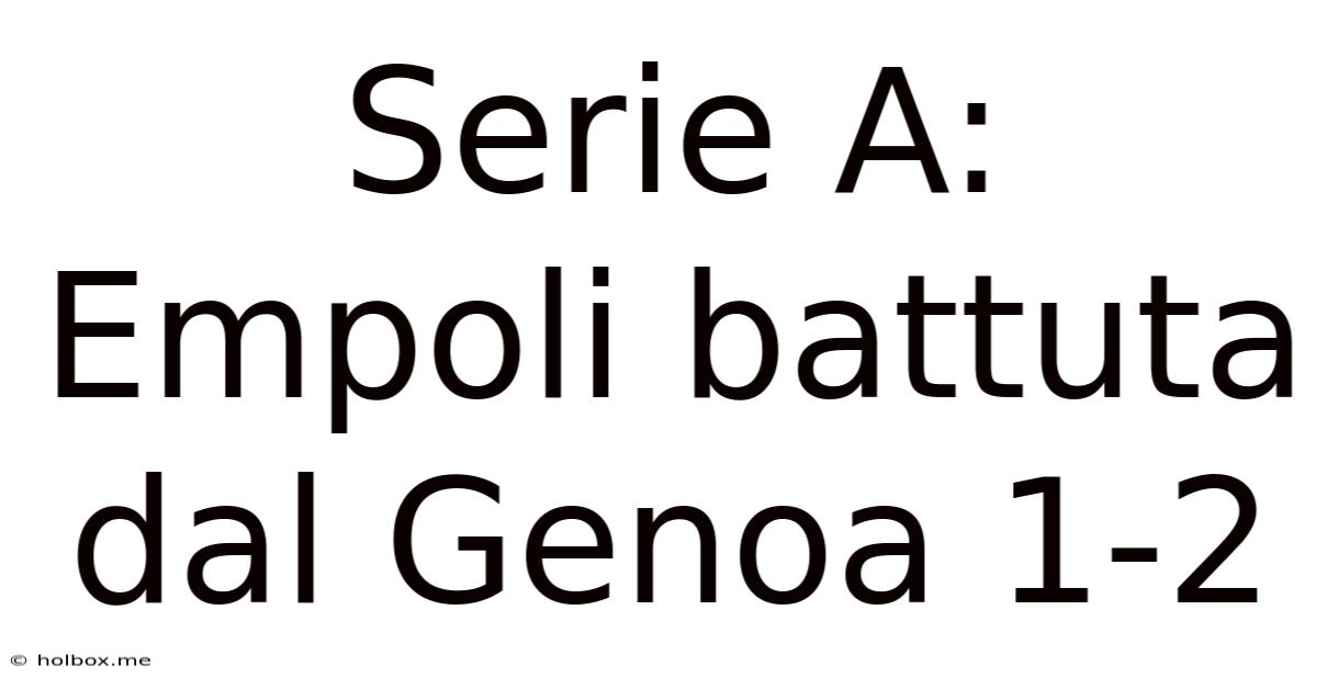 Serie A: Empoli Battuta Dal Genoa 1-2