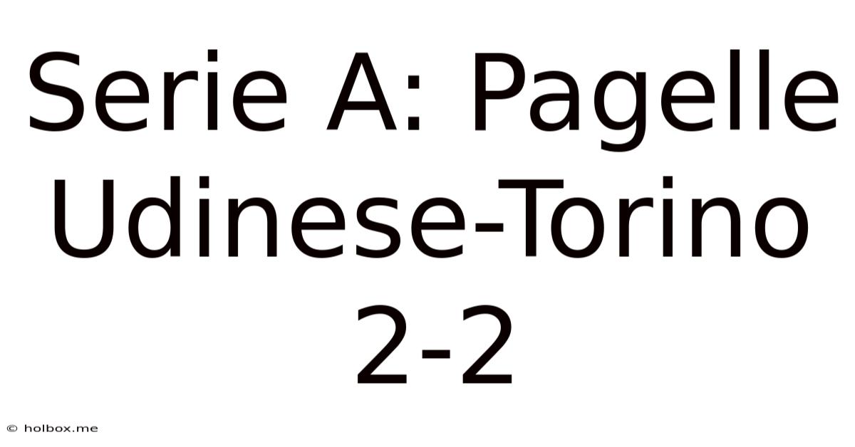 Serie A: Pagelle Udinese-Torino 2-2