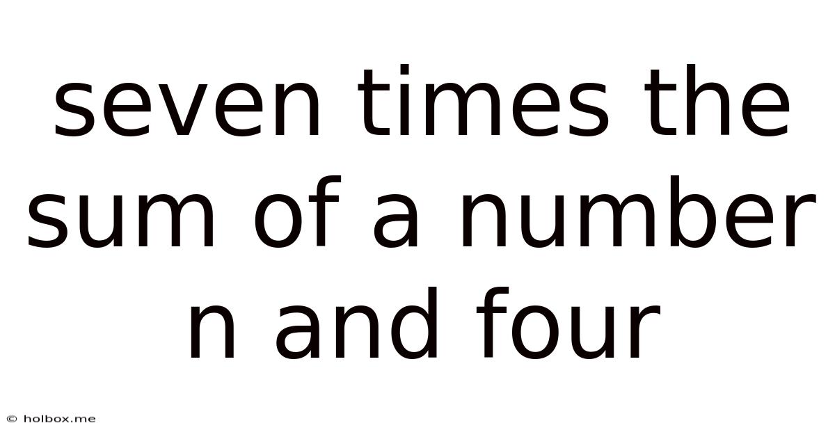 Seven Times The Sum Of A Number N And Four