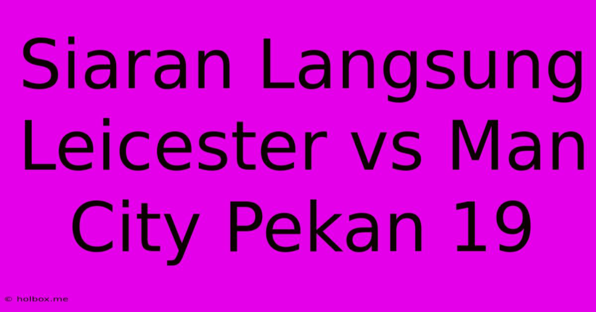 Siaran Langsung Leicester Vs Man City Pekan 19