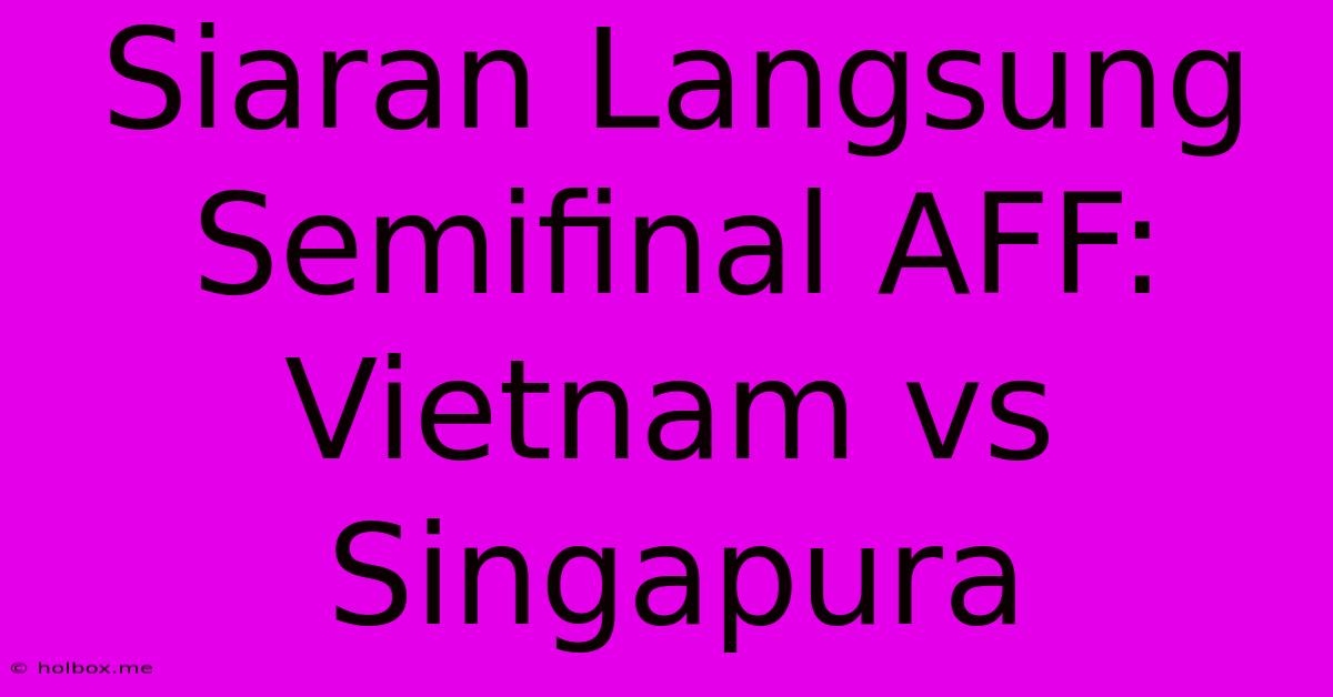 Siaran Langsung Semifinal AFF: Vietnam Vs Singapura